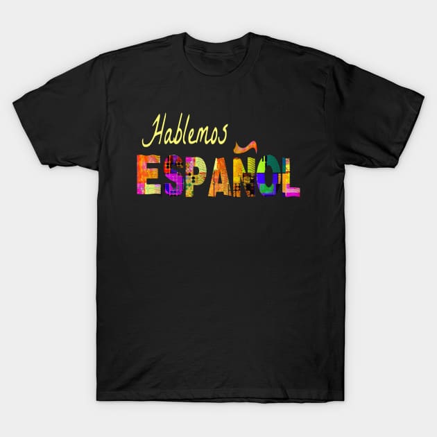 Spanish Teacher Hablemos Espanol Hispanic Culture & Food 102 T-Shirt by hispanicworld